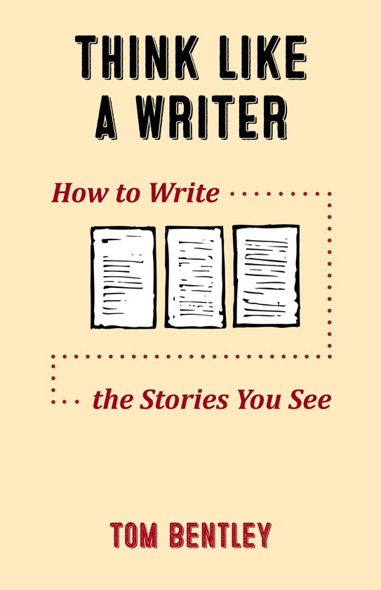Think Like a Writer: How to Write the Stories You See - cover