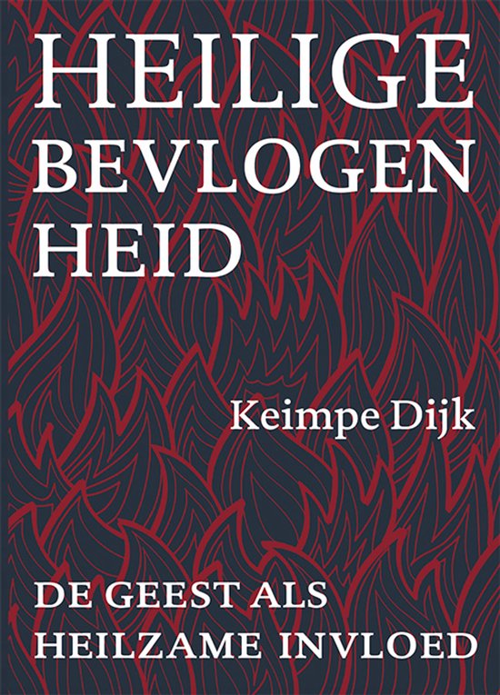 Boekomslag met witte tekst op een achtergrond van rode vlammen: Heilige bevlogenheid, Keimpe Dijk, De geest als heilzame invloed.