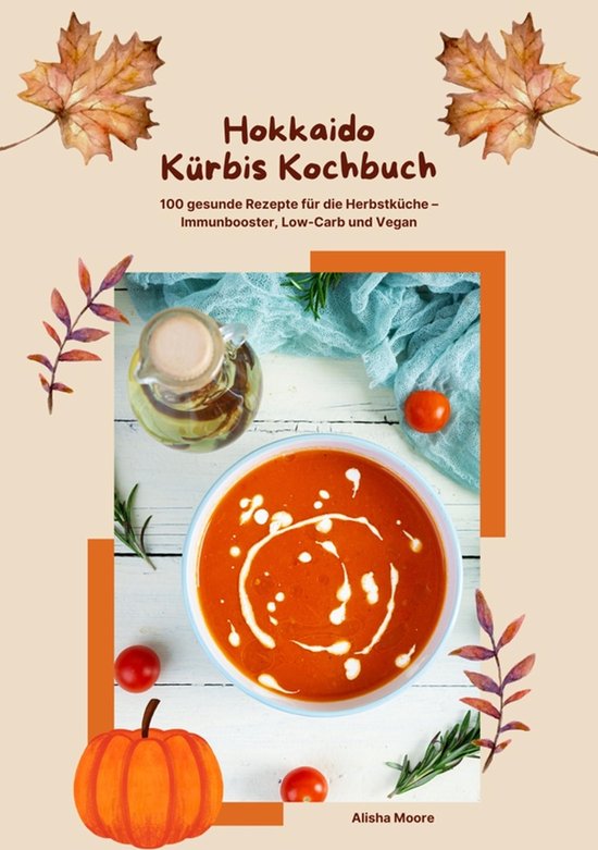 Hokkaido Kürbis Kochbuch: 100 gesunde Rezepte für die Herb ... - cover