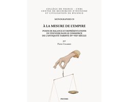 Monographies du Centre de Recherche d'Histoire et Civilisation de Byzance - Collège de France- À la mesure de l'Empire