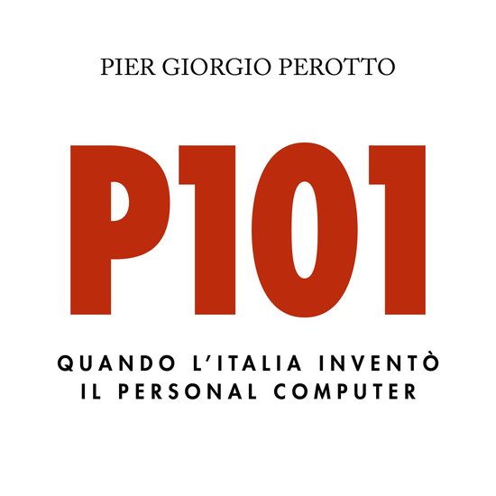 P101. Quando l'Italia inventò il personal computer - cover
