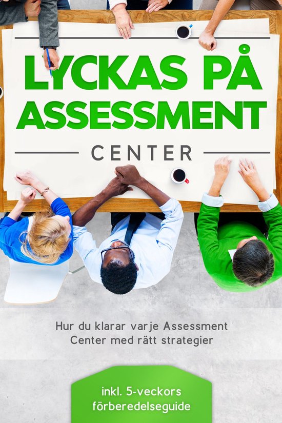 Lyckas på Assessment Center: Hur du klarar varje Assessment ... - cover