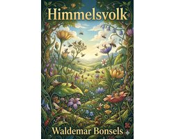 Himmelsvolk: Ein Buch von Blumen, Tieren und Gott