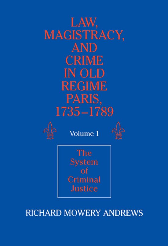 Law, Magistracy, and Crime in Old Regime Paris, 1735 1789 - cover