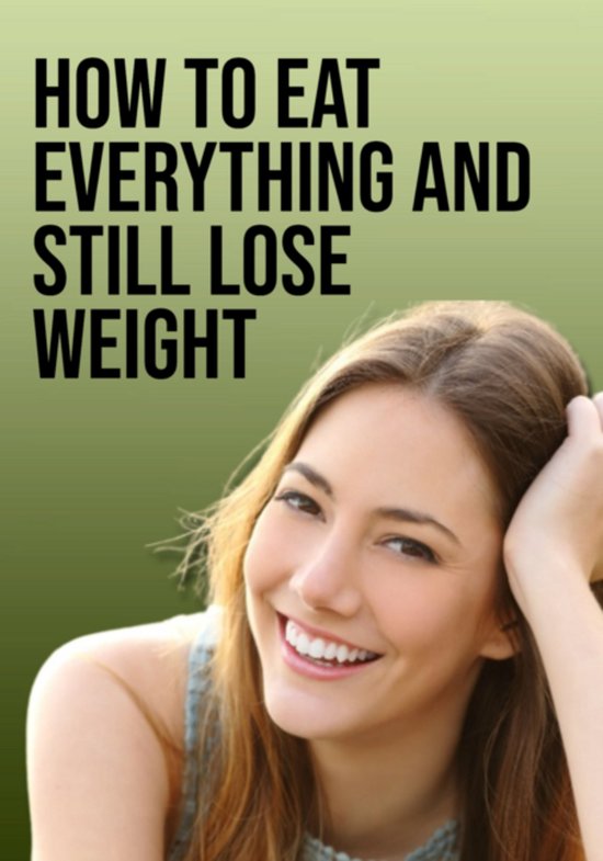 How To Eat Everything And Still Lose Weight - cover