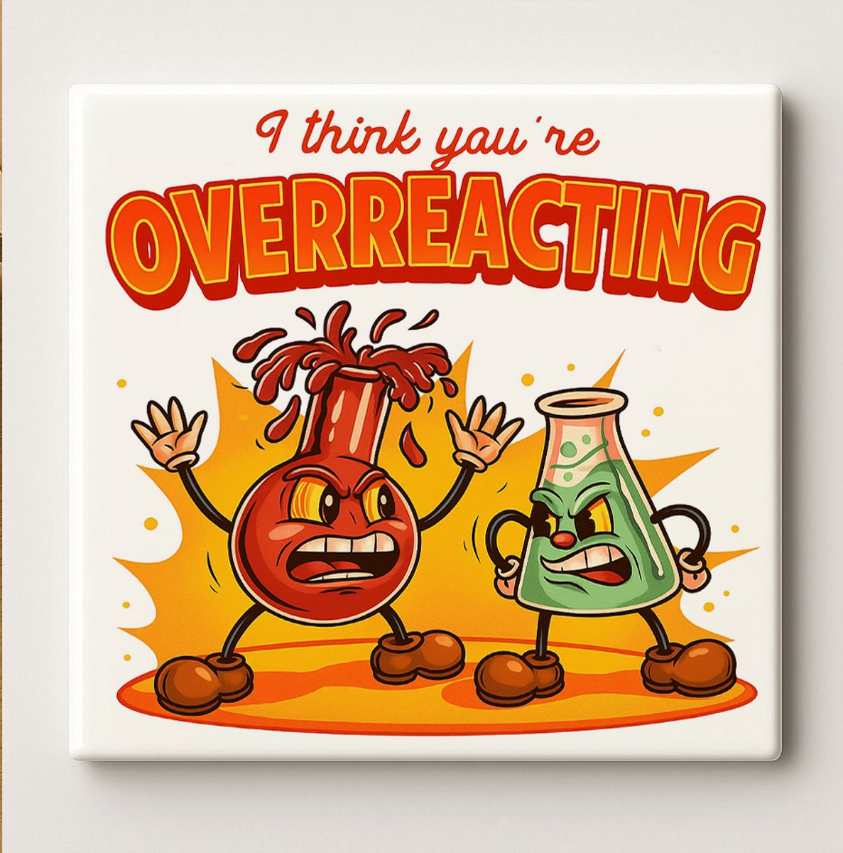 I Think You’re Overreacting Grappige Wetenschap Tegel – Cartoon Chemie Humor Woondecoratie