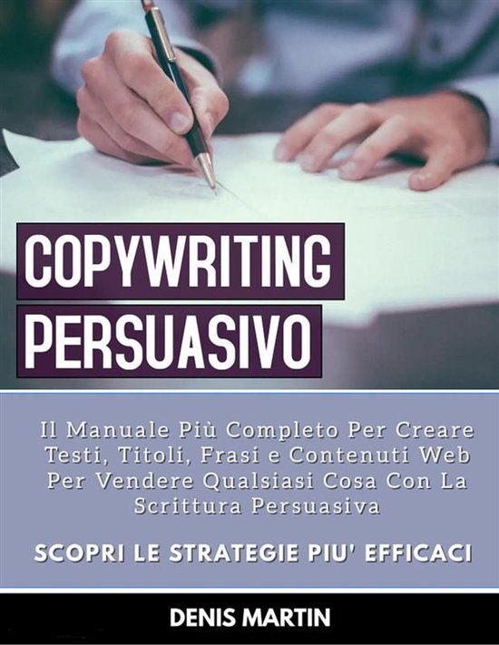 Copywriting Persuasivo: Il Manuale Più Completo Per Creare  ... - cover