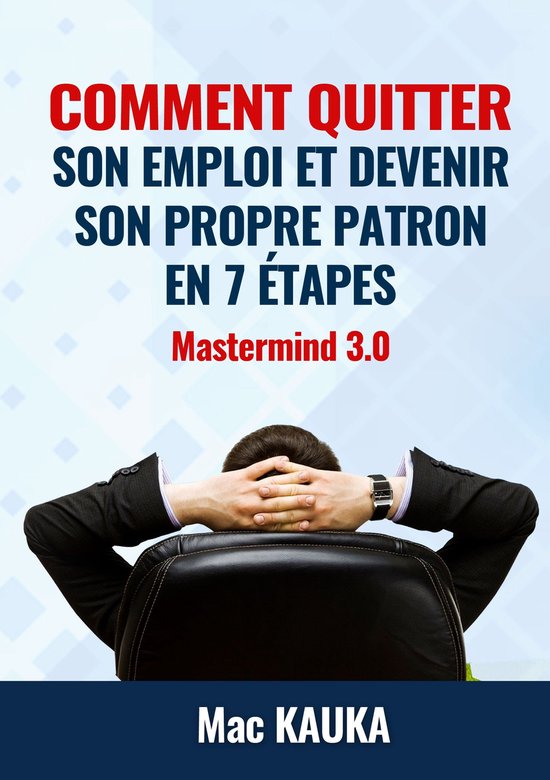 Comment quitter son emploi et devenir son propre patron en 7 étapes 3 - MASTERMIND 3.0