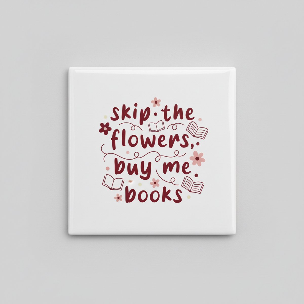 Boekenliefhebber Quote Keramische Tegel “Skip the Flowers, Buy Me Books” – Gezellige Lees