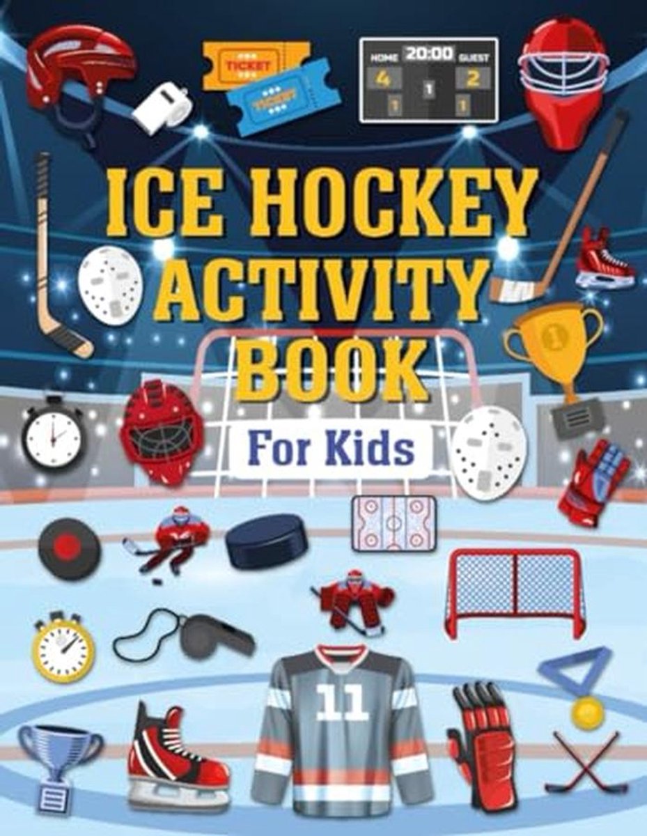 Ice Hockey Activity Book For Kids: The Perfect Hockey Themed Activity and Coloring Book for Hockey Lovers, Includes Word Search, Mazes, Coloring ... Dot.. Much More, for Boys and Girls Ages 4-8