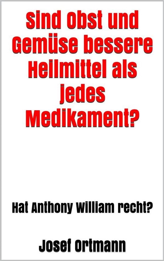 Sind Obst und Gemüse bessere Heilmittel als jedes Medikamen ... - cover