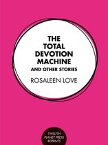 The Total Devotion Machine and Other Stories
