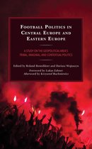 Lexington Research in Sports, Politics, and International Relations - Football Politics in Central Europe and Eastern Europe
