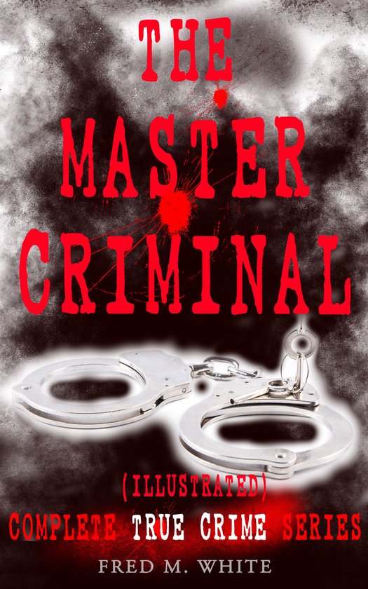 THE MASTER CRIMINAL – Complete True Crime Series (Illustra ... - cover