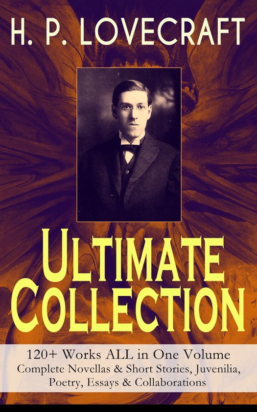 H. P. LOVECRAFT – Ultimate Collection: 120+ Works ALL in O ... - cover
