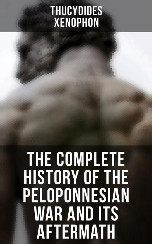 The Complete History of the Peloponnesian War and Its Afterm ... - cover