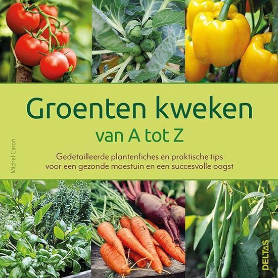 garen Oplossen oogsten Groenten kweken van A tot Z, Michel Caron | 9789044760040 | Boeken | bol.com