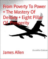 From Poverty To Power + The Mastery Of Destiny + Eight Pillar Of Prosperity