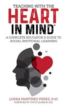 Teaching with the HEART in Mind: A Complete Educator's Guide to Social Emotional Learning