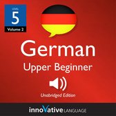 Learn German - Level 5: Upper Beginner German, Volume 2