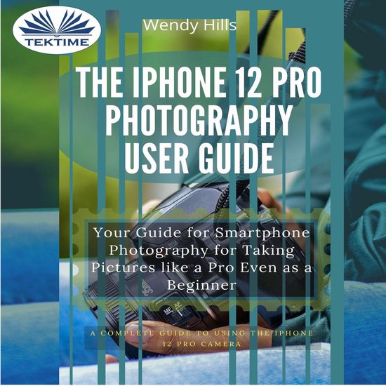 The IPhone 12 Pro Photography User Guide - cover