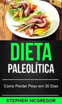 Dieta Paleolítica: Como Perder Peso em 30 Dias