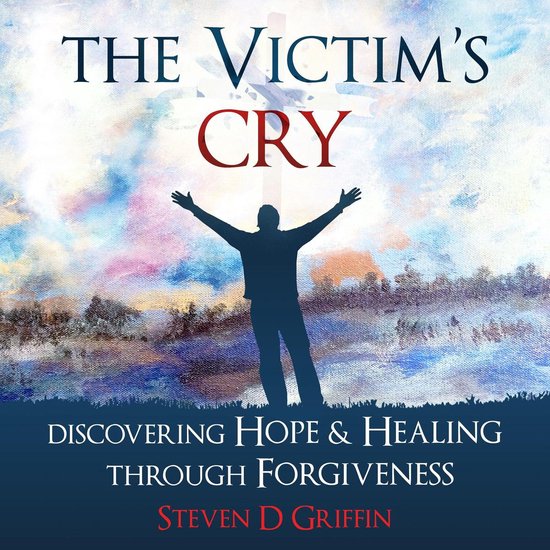 The Victim's Cry - Discovering Hope and Healing Through Forg ... - cover