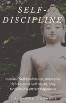 Self-Discipline: Increase Self-Confidence, Overcome Depression & Self Doubt, Stay Motivated & Attract Happiness
