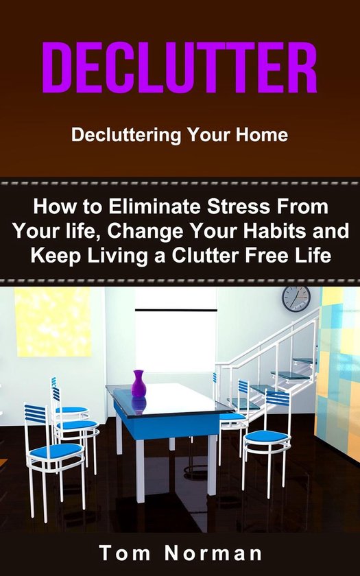 Declutter: Decluttering Your Home: How To Eliminate Stress F ... - cover