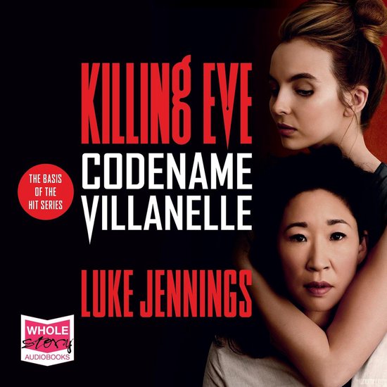 Boekomslag voor 'Killing Eve Codename Villanelle' van Luke Jennings, met twee vrouwen. "The basis of the hit series" en "Whole Story Audiobooks".