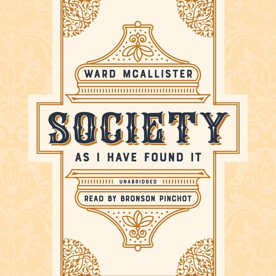Boekcover: 'Society As I Have Found It' door Ward McAllister, voorgelezen door Bronson Pinchot. Sierlijk ontwerp met oranje en beige tinten.