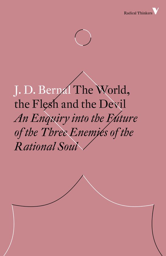 Titel: J. D. Bernal The World, the Flesh and the Devil An Enquiry into the Future of the Three Enemies of the Rational Soul, op een roze achtergrond.