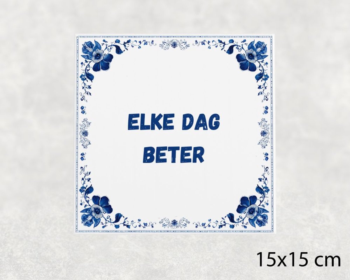 Voici Voilà Spreuk tegel 15x15 cm Elke dag beter Wit met tekst