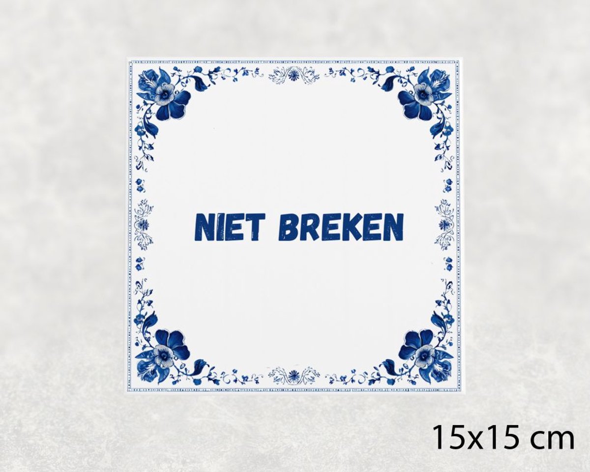 Spreuk tegel 15x15 cm Niet breken