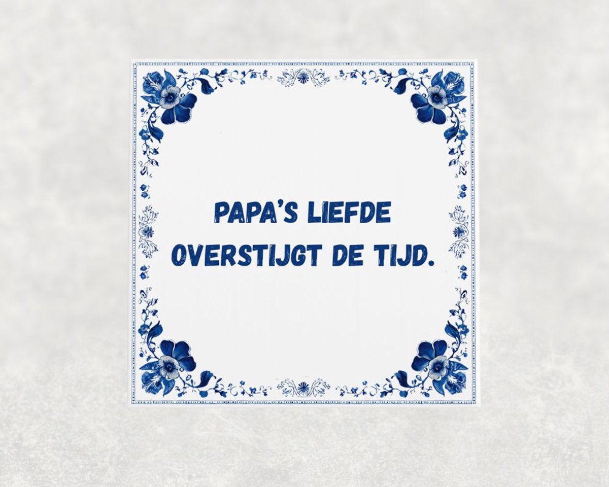 Spreuk tegel 15x15 cm Papa’s liefde overstijgt de tijd