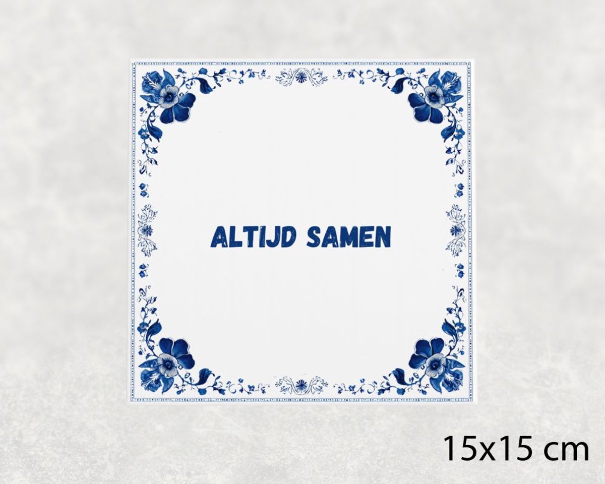 Spreuk tegel 15x15 cm Altijd samen