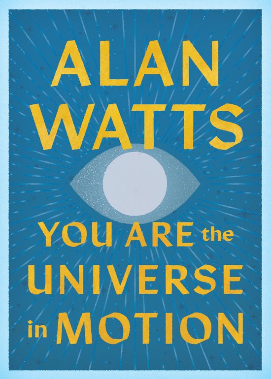 Boekomslag van 'You Are the Universe in Motion' van Alan Watts, met een blauwe achtergrond met zonnestralen en een stilistisch oog.