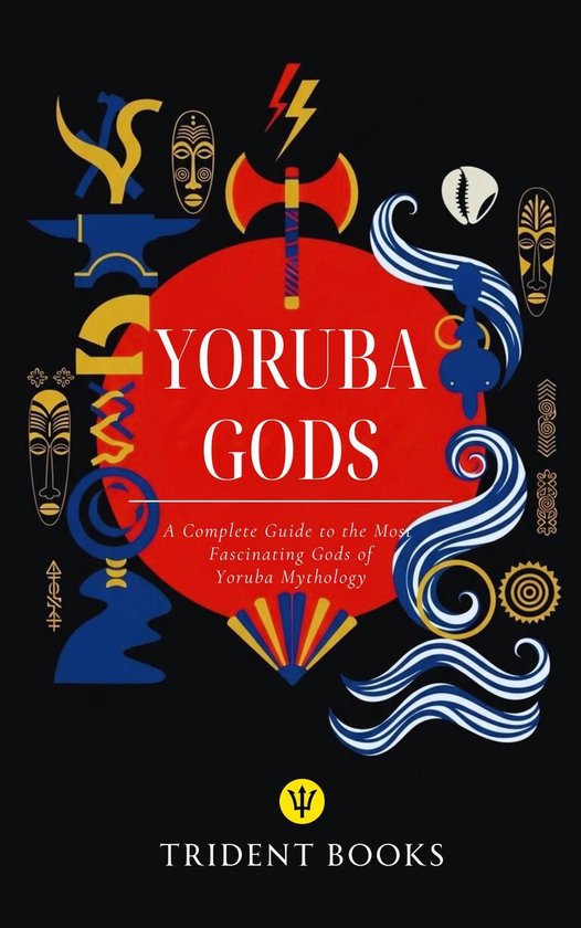 Yoruba Gods Revealed: A Complete Guide to the Most Fascinati ... - cover