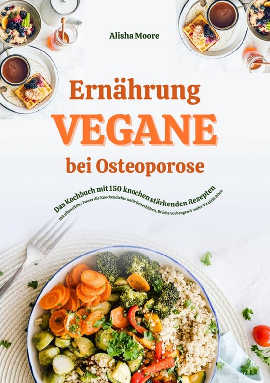 Vegane Ernährung bei Osteoporose: Das Kochbuch mit 150 knoc ... - cover