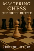 Mastering Chess - Mastering Chess: The French Defence