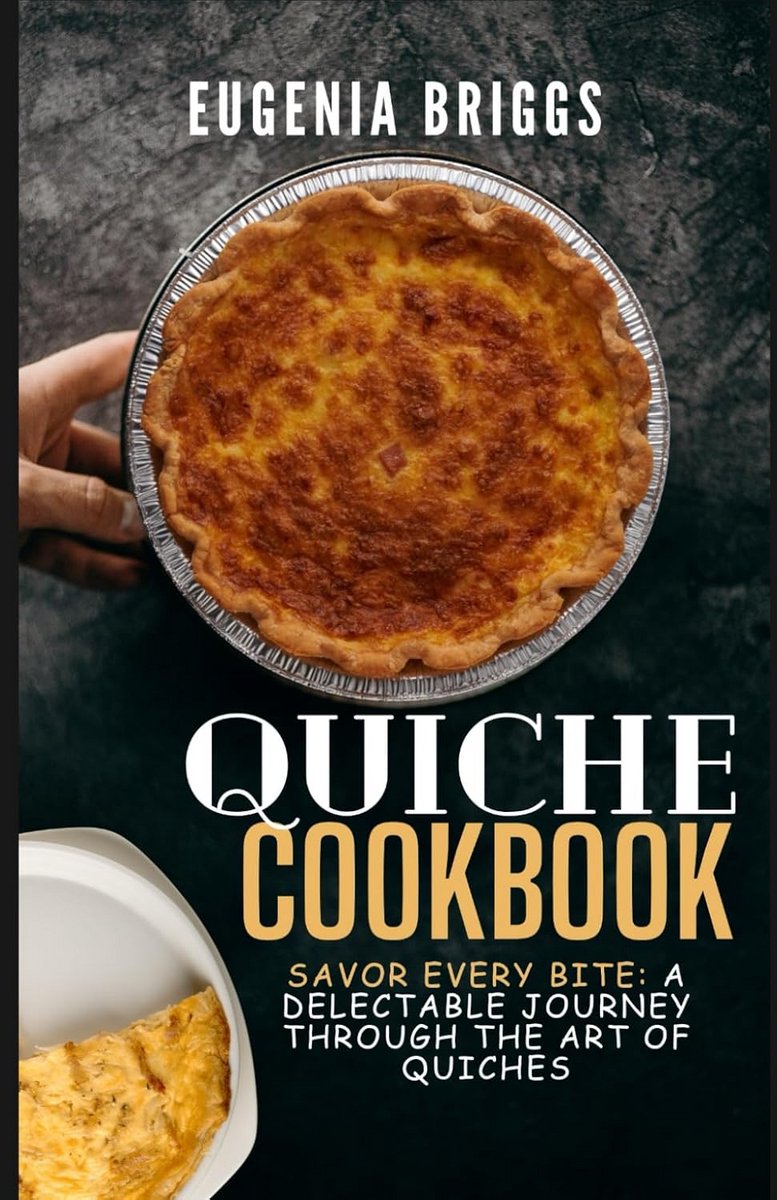 Quiche Receptenboek: Leer de Kunst van Heerlijke en Perfecte Quiches Maken
