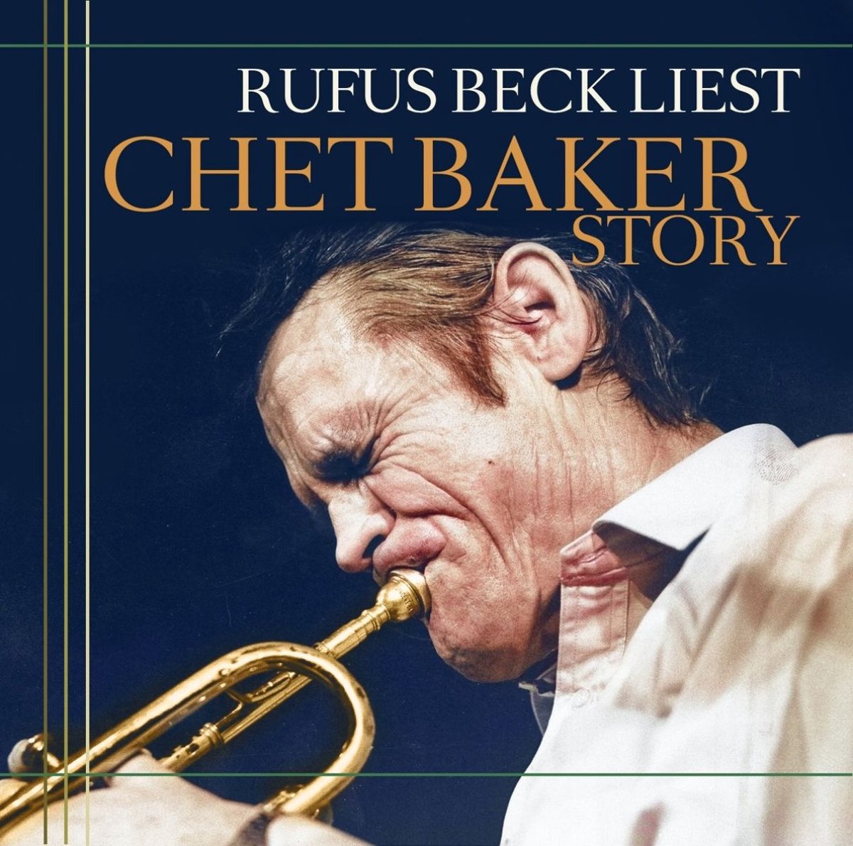 Gelesen Von Rufus Beck - Chet Baker Story