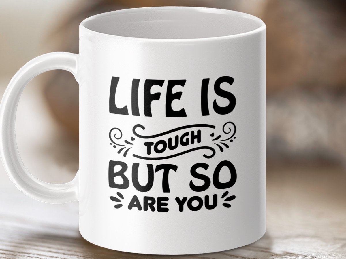 motivational mug, life is tough, inspirational mug, tough quote, encouragement gift, positive mug, gift for friend, motivational gift, you are tough, coffee mug, tea mug, gift for her, gift for him