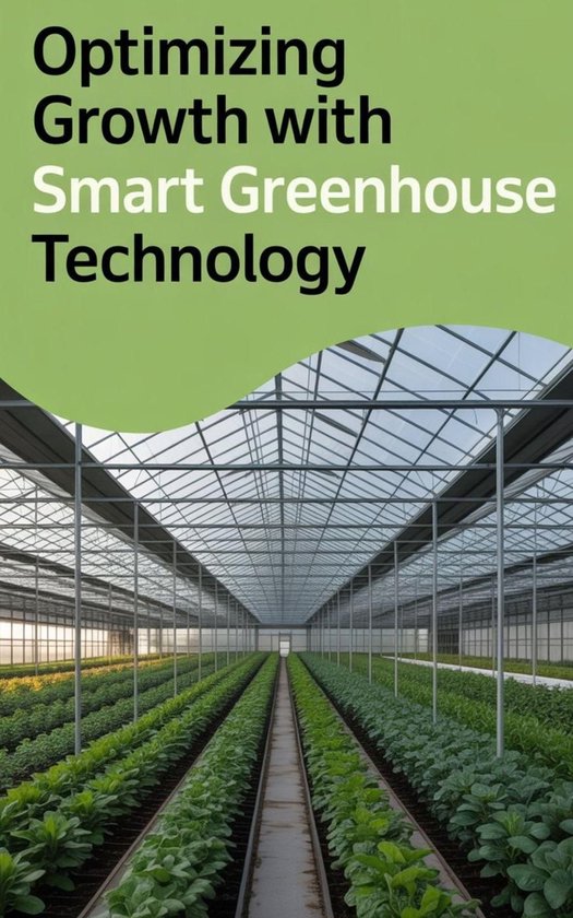 Optimizing Growth with Smart Greenhouse Technology (ebook), Nadeeka ...