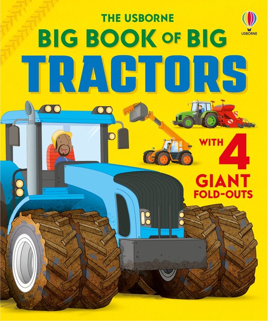 De kaft van 'The Usborne Big Book of Big Tractors' toont een blauwe tractor met grote, modderige banden. Ernaast staan een oranje wiellader en een groene tractor met rode ploeg. De tekst 'Big Book of Big Tractors' is prominent aanwezig.