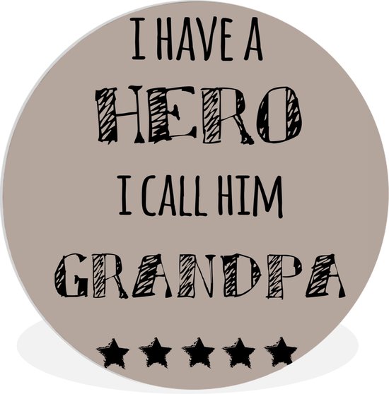 WallCircle - Wandcirkel - Muurcirkel Binnen - Quotes - I have a hero I call him grandpa - Spreuken - Grootvader - 30x30 cm - Wanddecoratie - Ronde Schilderijen - Vaderdag cadeautje - Cadeau voor vader en papa