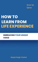 How to Learn from Life Experienc
