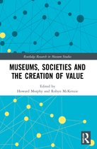 Routledge Research in Museum Studies- Museums, Societies and the Creation of Value