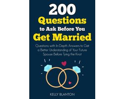 200 Questions to Ask Before You Get Married: Questions with In-Depth Answers to Get a Better Understanding of Your Future Spouse Before Tying the Knot