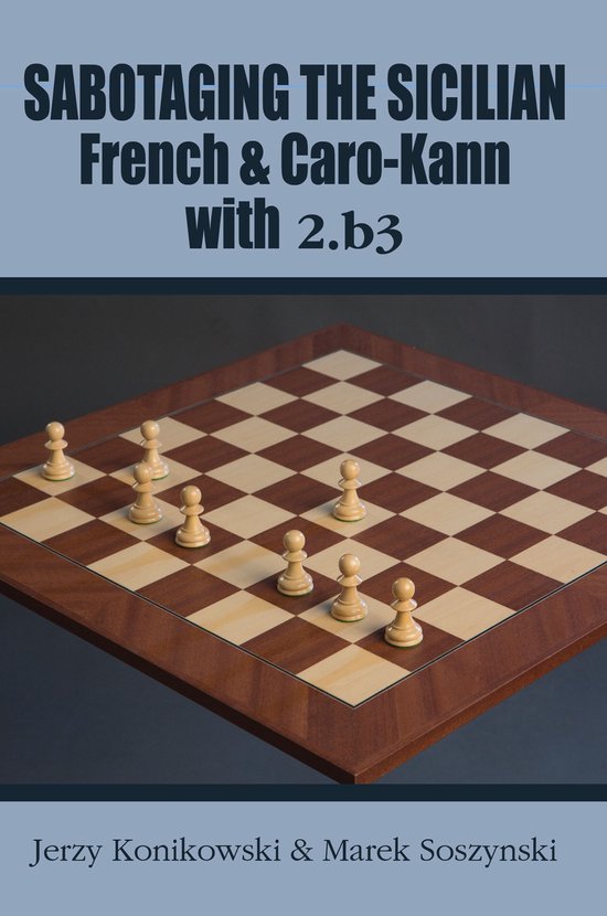 Sabotaging the Sicilian, French & Caro-Kann with 2.b3 - cover